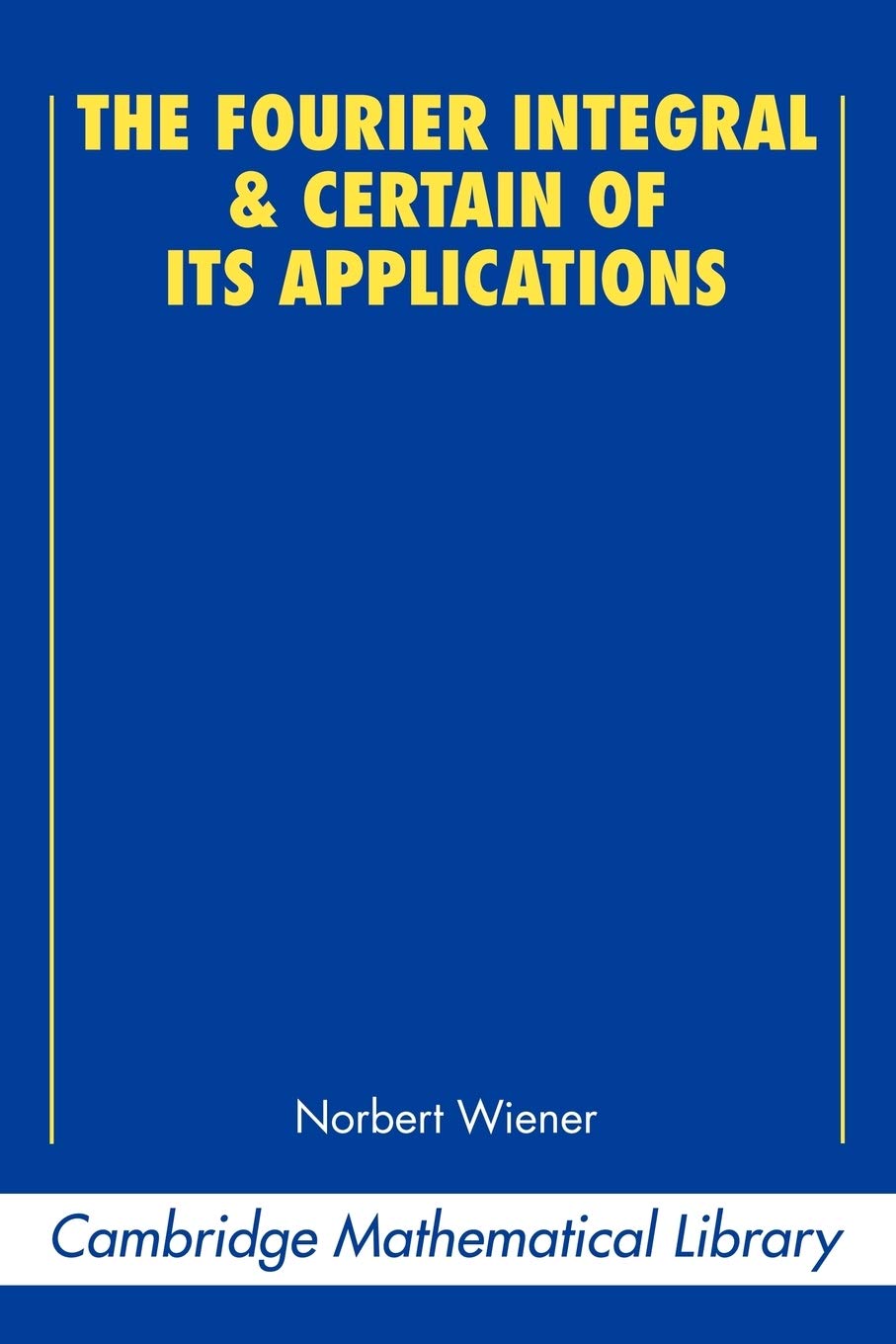 The Fourier Integral and Certain of its Applications (Cambridge Math Library)