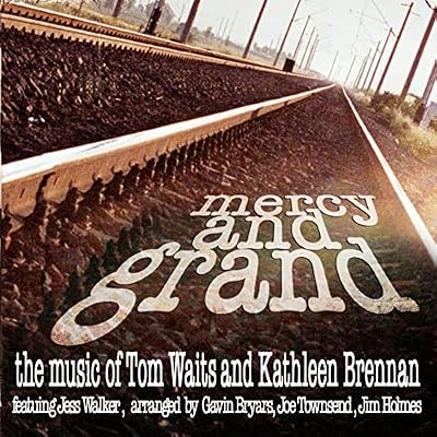 Mercy and Grand - The Music of Tom Waits & Kathleen Brennan