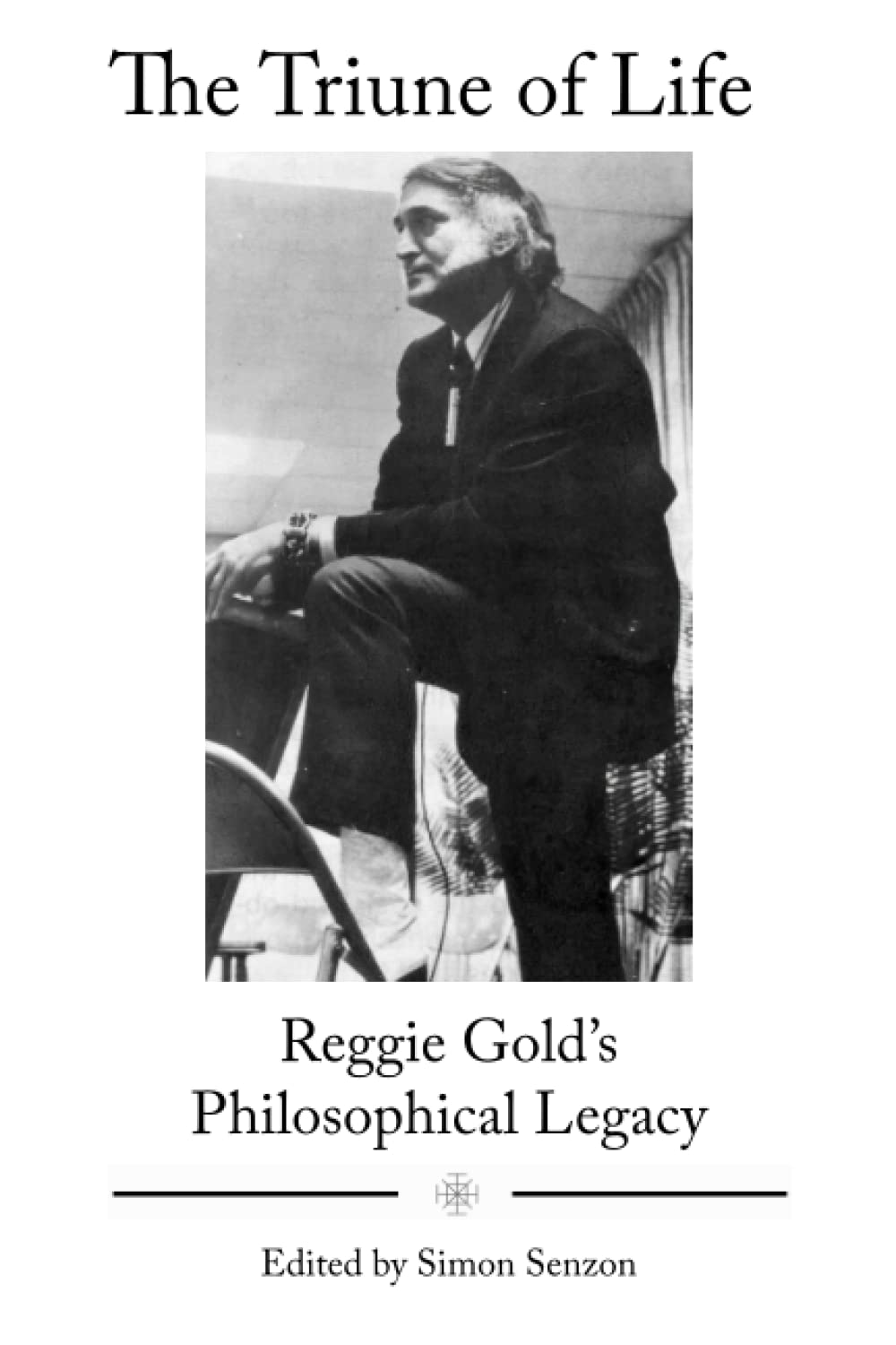 The Triune of Life: Reggie Gold’s Philosophical Legacy (TIC Chiropractic White Books)