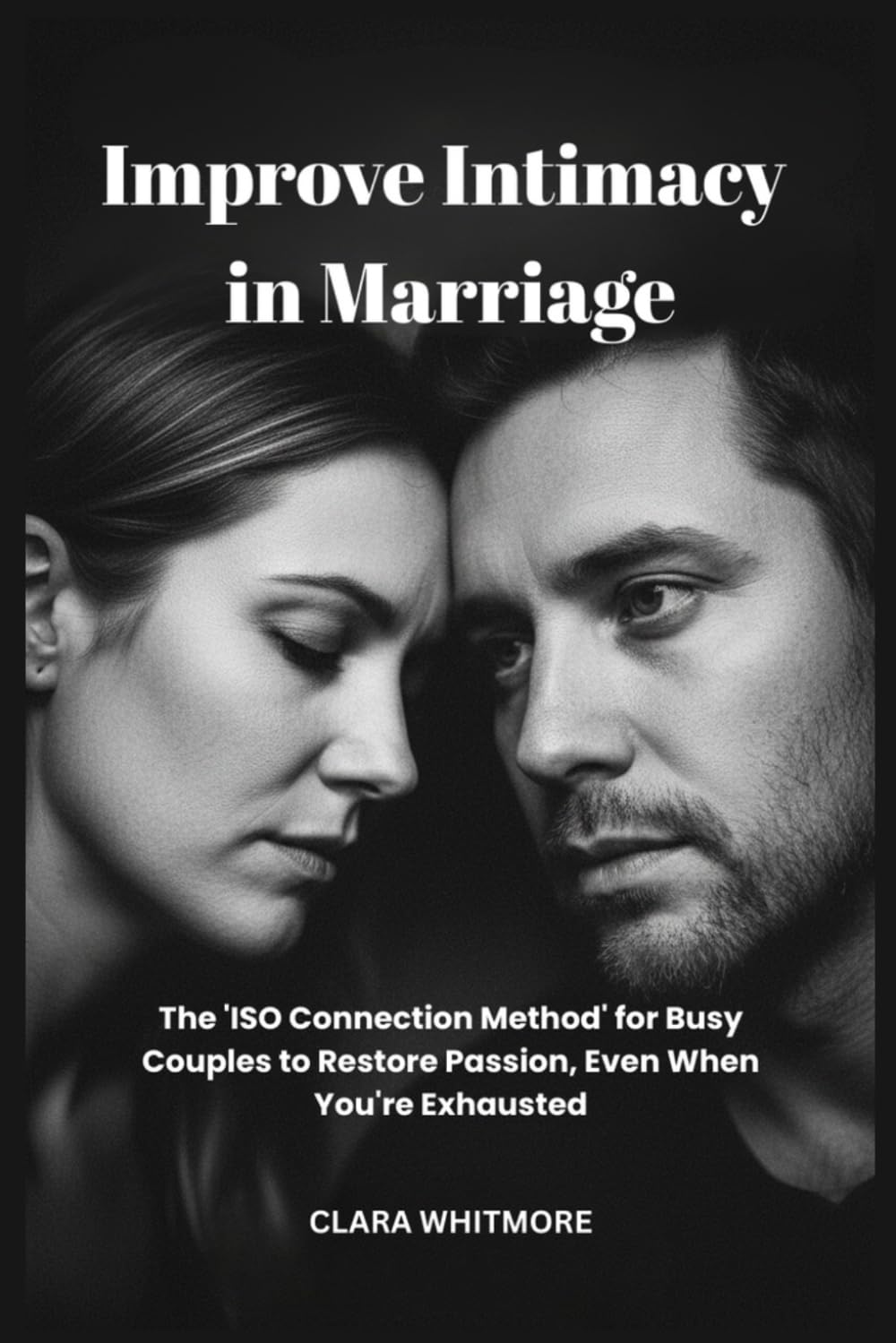 Improve Intimacy in Marriage: The 'ISO Connection Method' for Busy Couples to Restore Passion, Even When You're Exhausted