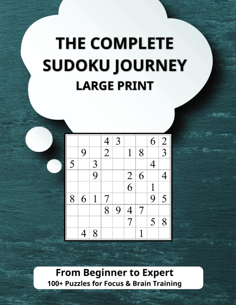The Complete Sudoku Journey: From Beginner to Expert — 100+ Puzzles for Focus, Memory & Brain Training with Easy-to-Follow Progression