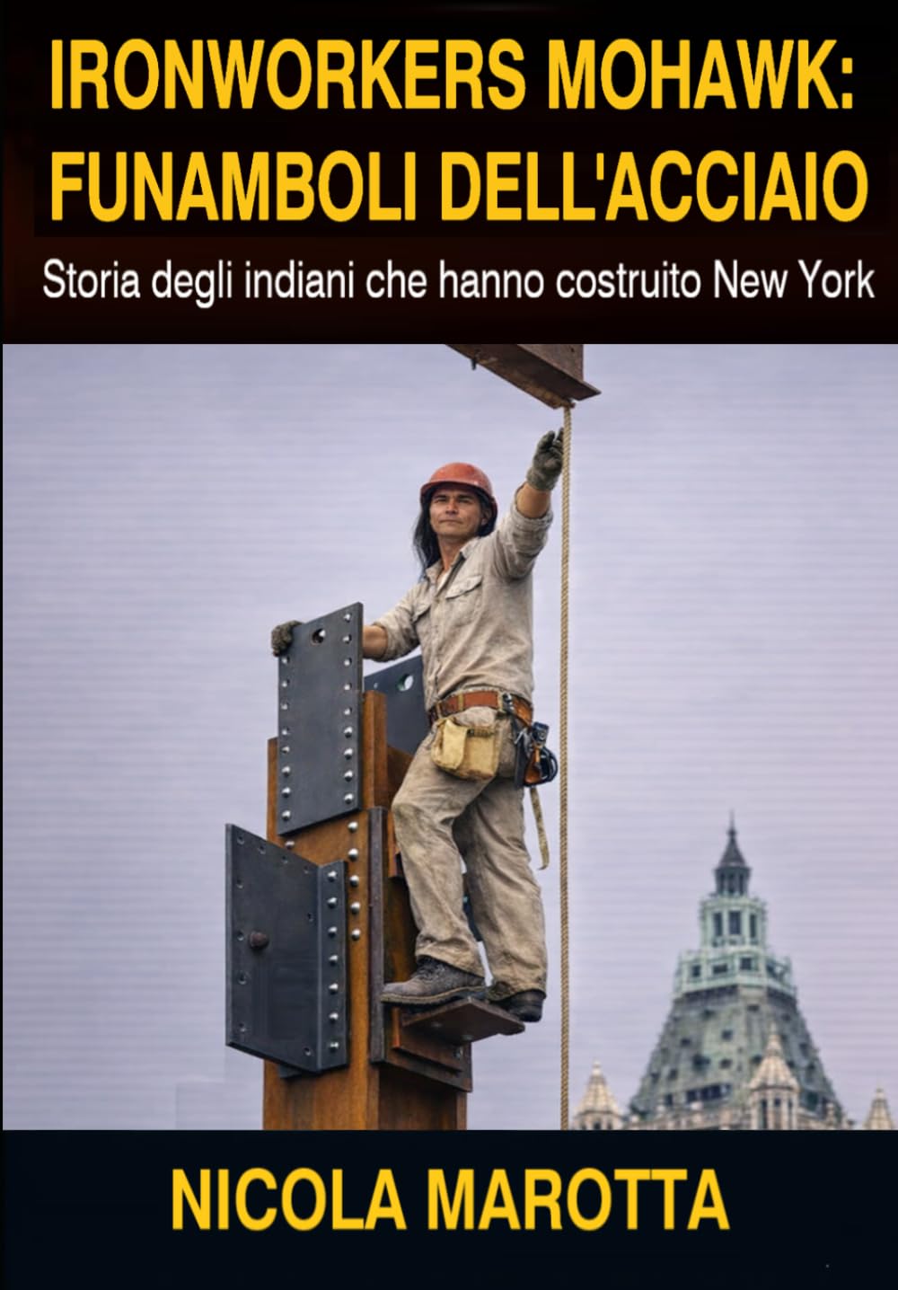 IRONWORKERS MOHAWK: FUNAMBOLI DELL'ACCIAIO: Storia degli indiani che hanno costruito New York