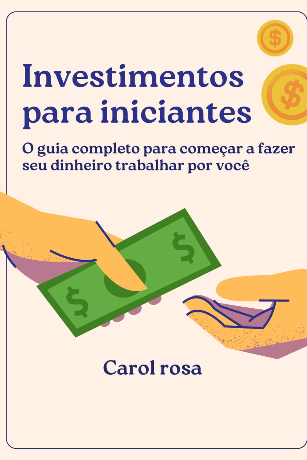 Investimentos para Iniciantes: O guia completo para começar a fazer seu dinheiro trabalhar por você