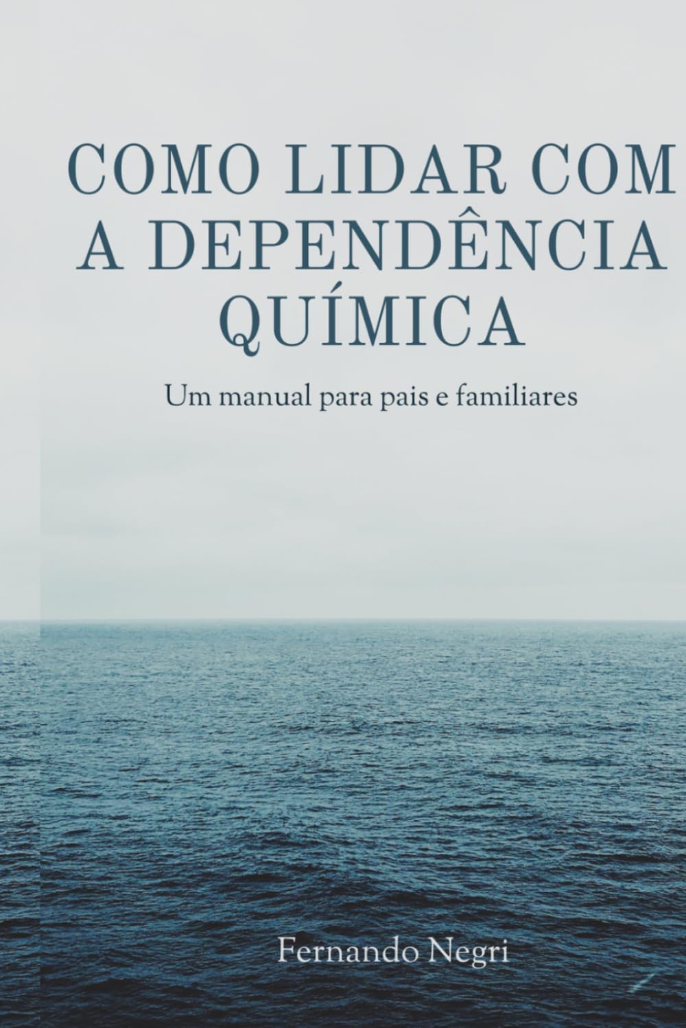 Como lidar com a dependência química: Um manual para pais e familiares