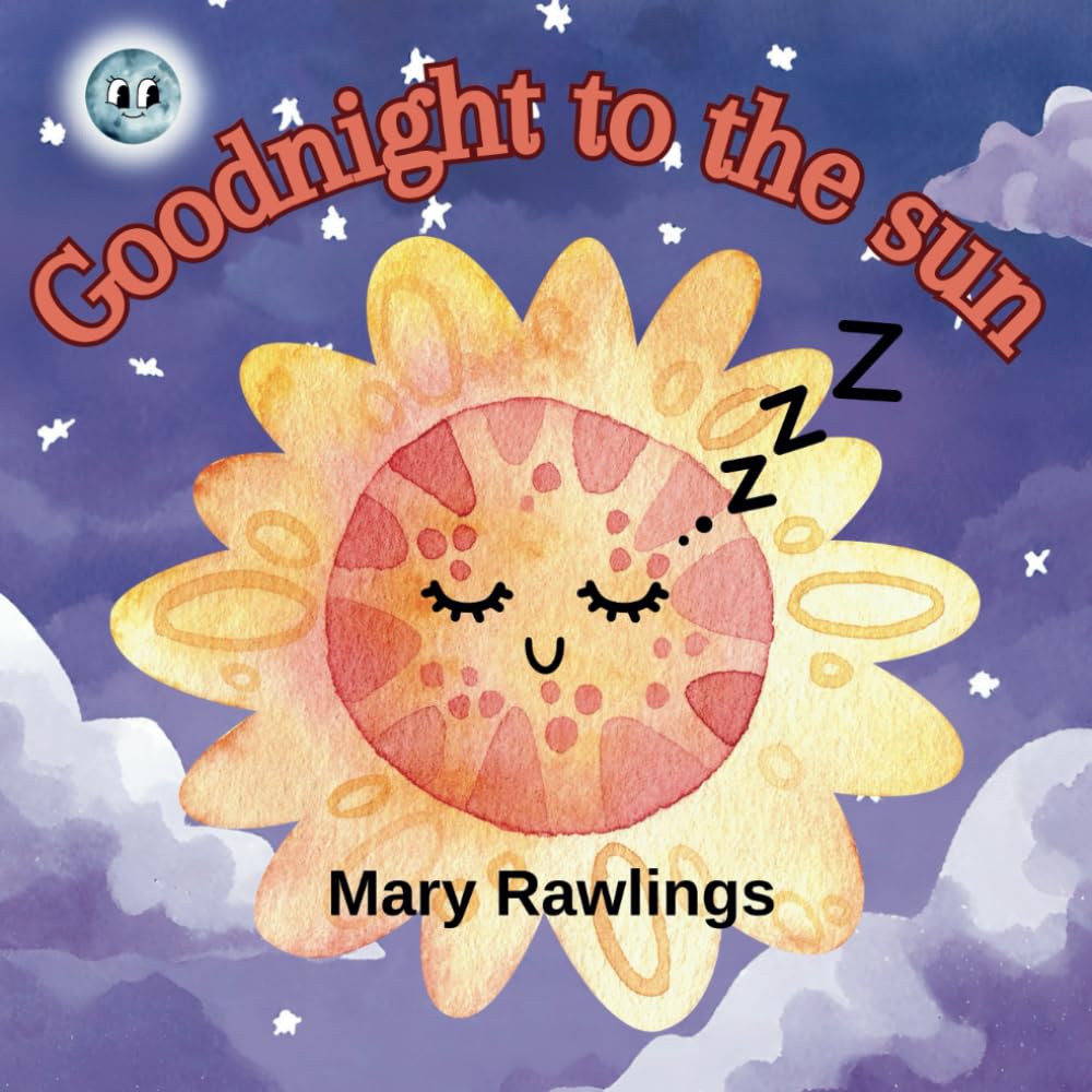 Goodnight to the sun: A rhyming bedtime story: 1