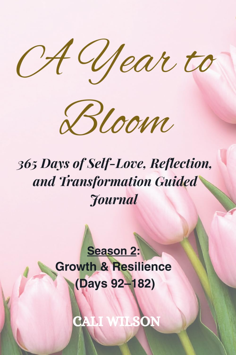 A Year to Bloom: 365 Days of Self-Love, Reflection and Transformation Guided Journal: Season 2: Growth & Resilience (Days 92–182)