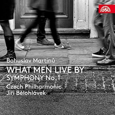 Martinu: What Men Live For; Symphony No.1