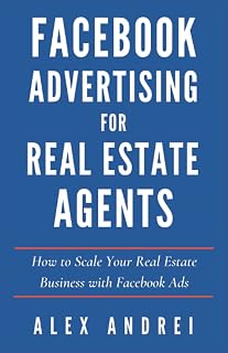 Facebook Advertising for Real Estate Agents: How to Scale Your Real Estate Business with Facebook Ads