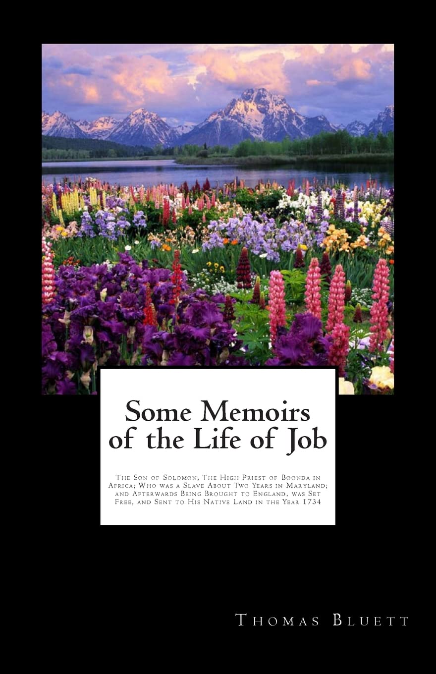 Some Memoirs of the Life of Job: The Son of Solomon, The High Priest of Boonda in Africa; Who was a Slave About Two Years in Maryland; and Afterwards ... and Sent to His Native Land in the Year 1734