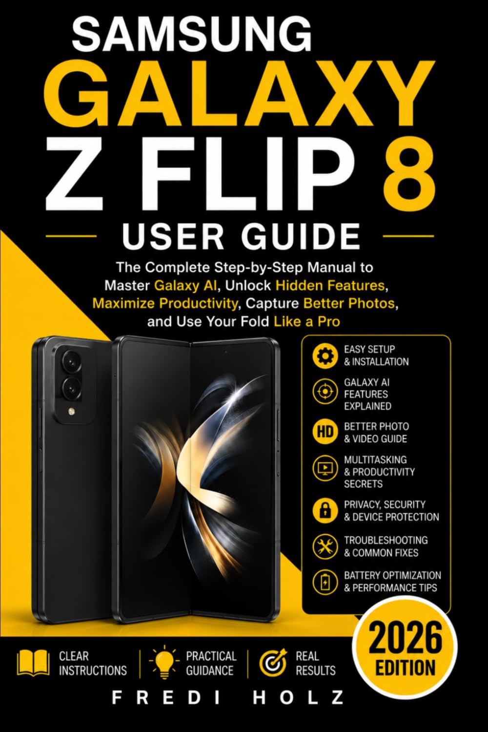 Samsung Galaxy Z Flip 8 User Guide: The Complete Step-by-Step Manual to Master Galaxy AI, Unlock Hidden Features, Maximize Productivity, Capture Better Photos, and Use Your Fold Like a Pro
