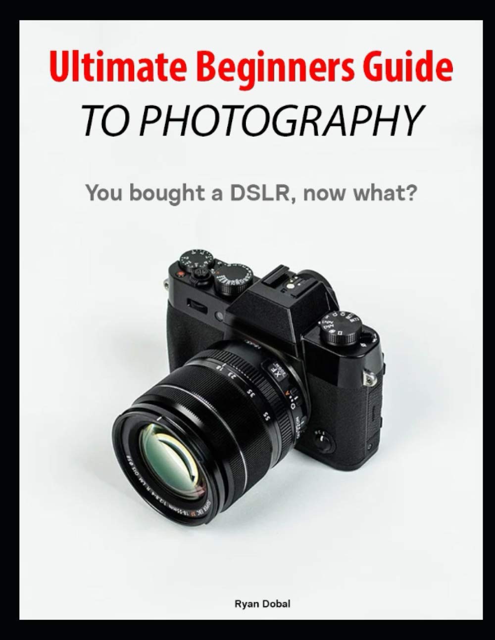 Ultimate Beginners Guide to Photography: You bought a DSLR, now what?
