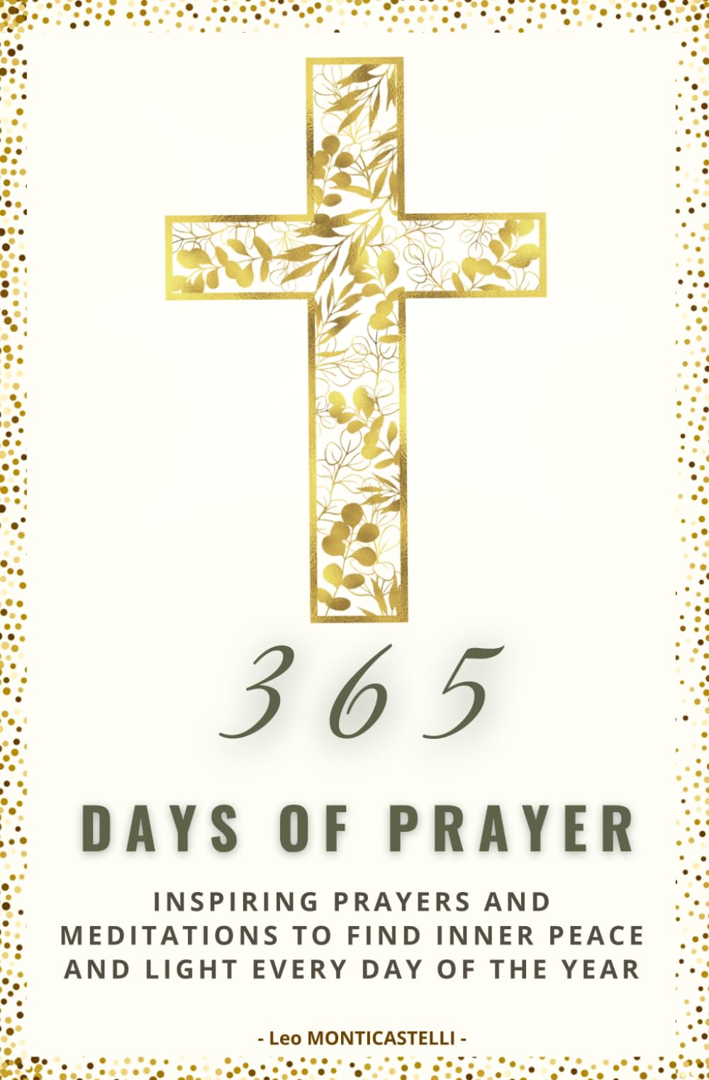 365 Days of Prayer, Inspiring Prayers and Meditations to Find Inner Peace and Light Every Day of the Year.: A Daily Christian Devotional for Peace, Faith, and Spiritual Renewal