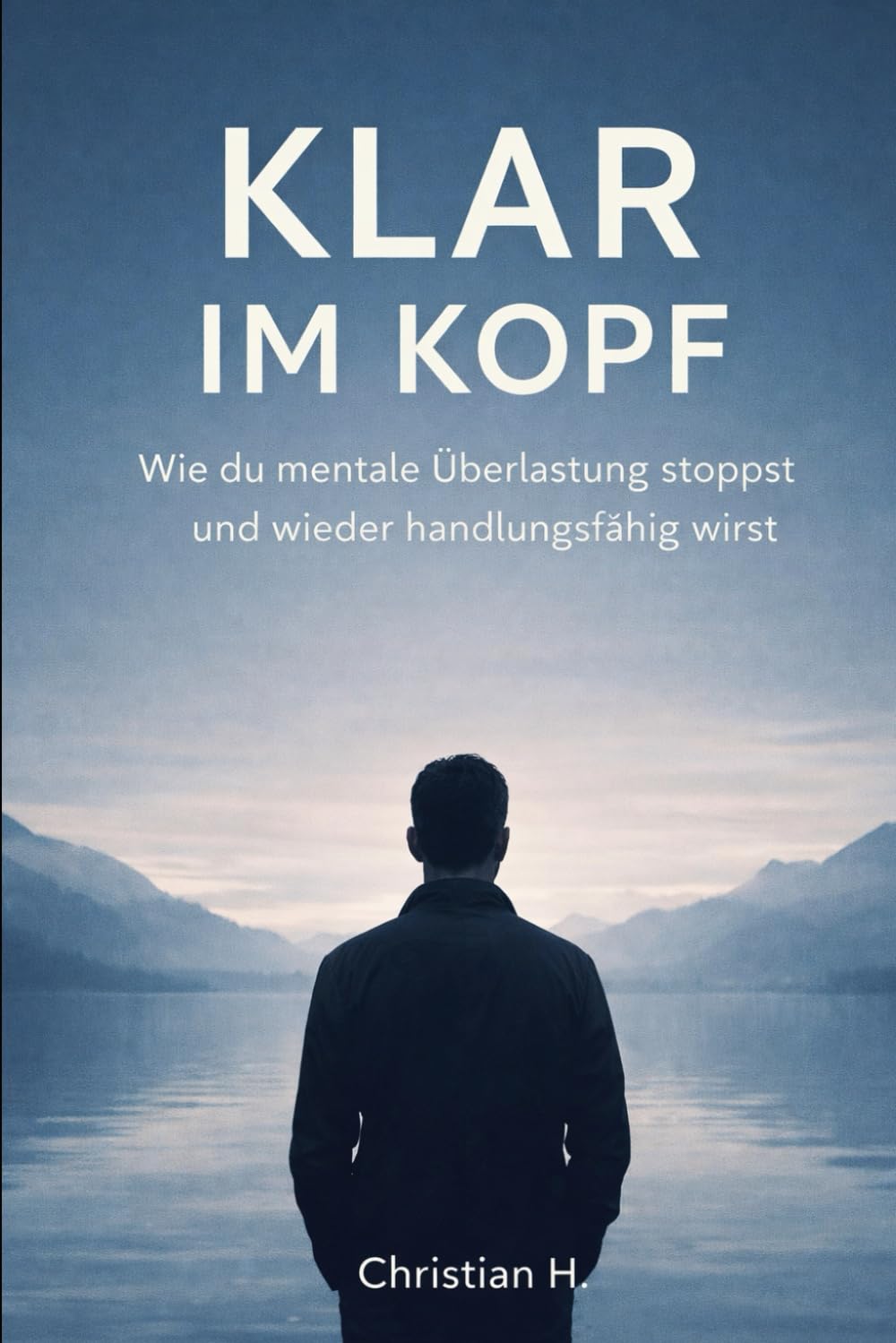 Klar im Kopf: Wie du mentale Überlastung stoppst und wieder handlungsfähig wirst