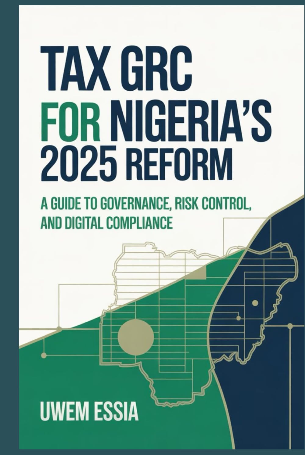 TAX GRC FOR NIGERIA’S 2025 REFORM: A Guide to Governance, Risk Control, and Digital Compliance (Governance, Risk Management, and Compliance (GRC))