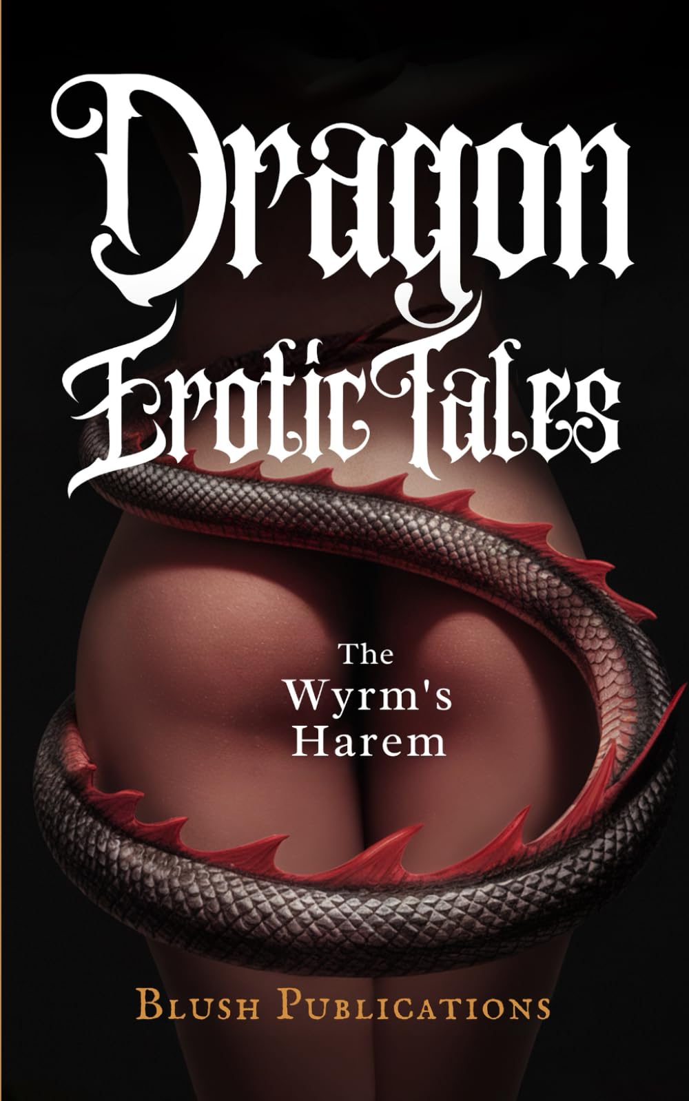 Dragon Erotic Tales: The Wyrm’s Harem – Explicit Adult Sex Short Stories with Monster Cock, Threesomes, BDSM, Breeding, Voyeurism, Forbidden & Dragon Shifter Fantasy