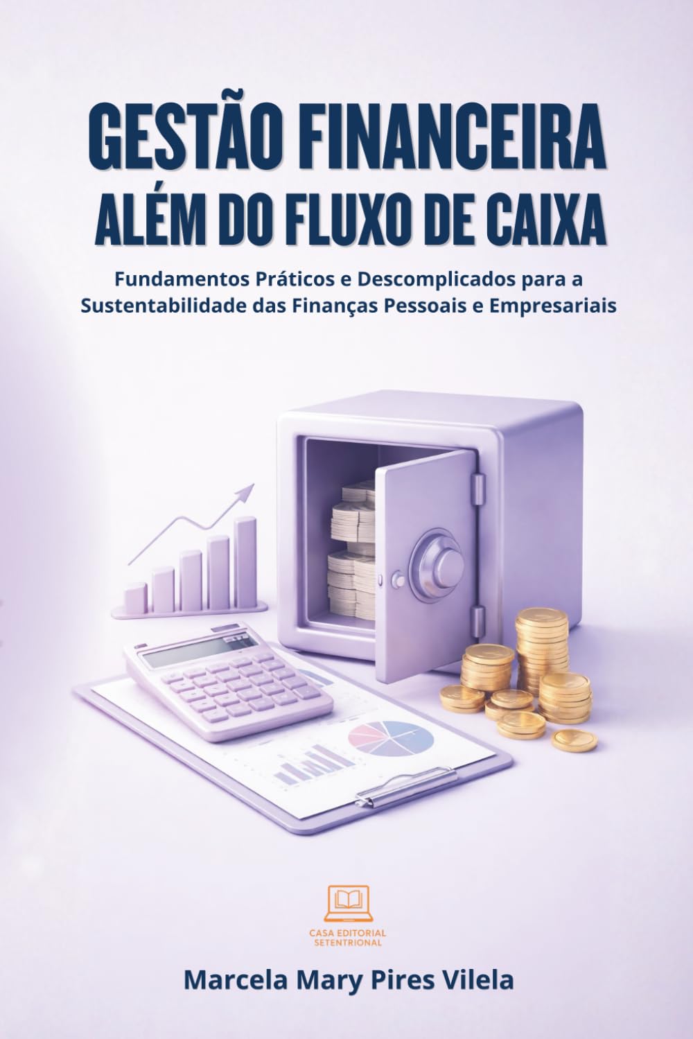Gestão Financeira Além do Fluxo de Caixa: Fundamentos Práticos e Descomplicados para a Sustentabilidade das Finanças Pessoais e Empresariais