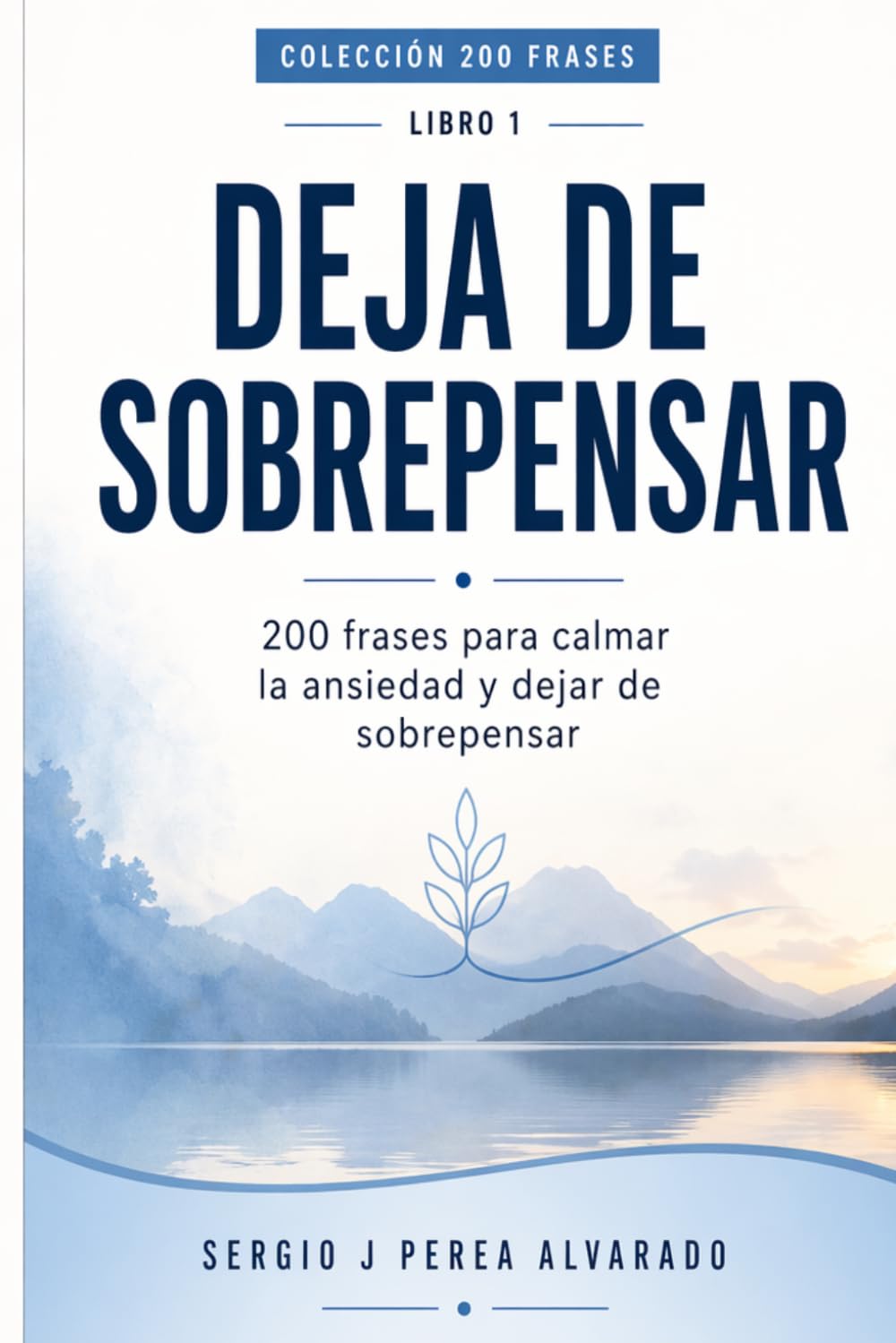 DEJA DE SOBREPENSAR: 200 frases para calmar la ansiedad y dejar de sobrepensar (COLECCiÓN 200 FRASES)