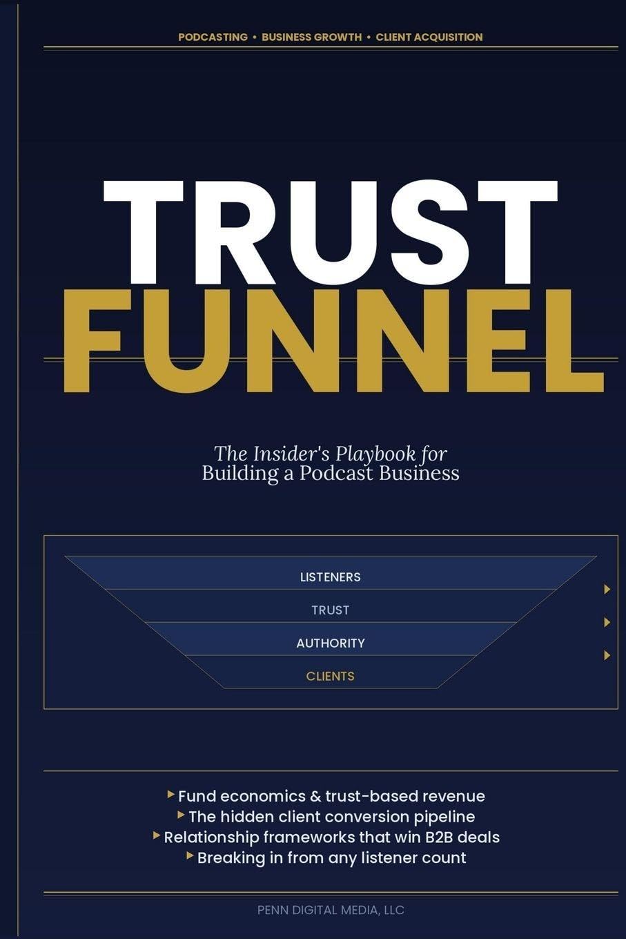 The Trust Funnel: How Podcasting Builds the Relationships That Drive Consulting, Coaching, Courses, and B2B Revenue
