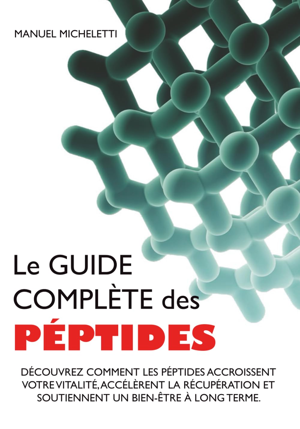 Le Guide Complète des Péptides: Découvrez Comment les Péptides Accroissent votre Vitalité, Accélèrent la Récupération et Soutiennent un Bien-être à Long Terme
