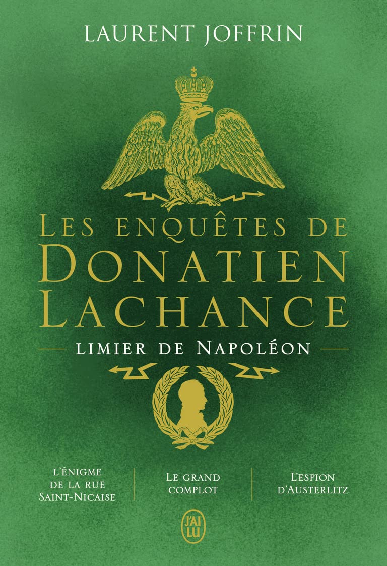 Les enquêtes de Donatien Lachance, limier de Napoléon: L'énigme de la rue Saint-Nicaise - Le grand complot - L'espion d'Austerlitz