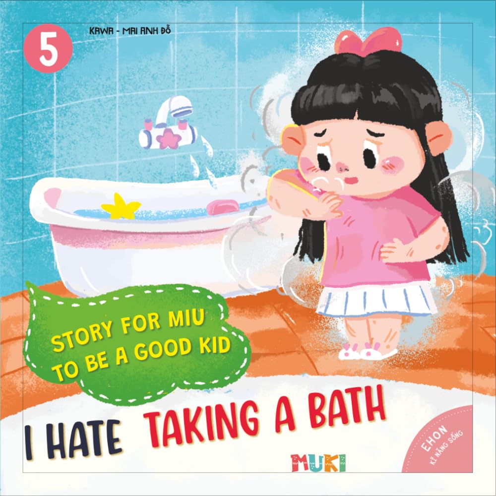 Little Miu, I Hate Taking a Bath!: A Heartwarming Story to Help Toddlers Overcome Bath Time Fears, Build Personal Hygiene Habits, and Discover the Joy of Staying Clean and Confident (Ages 3-6)