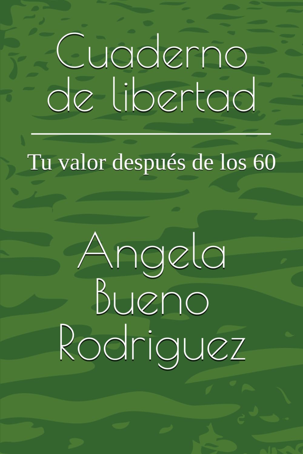 Cuaderno de libertad: Tu valor después de los 60