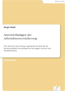 Anreizwirkungen der Arbeitslosenversicherung: Eine kritische Beurteilung empirischer Studien für die Bundesrepublik Deutschland, die Vereinigten Staaten und Großbritannien