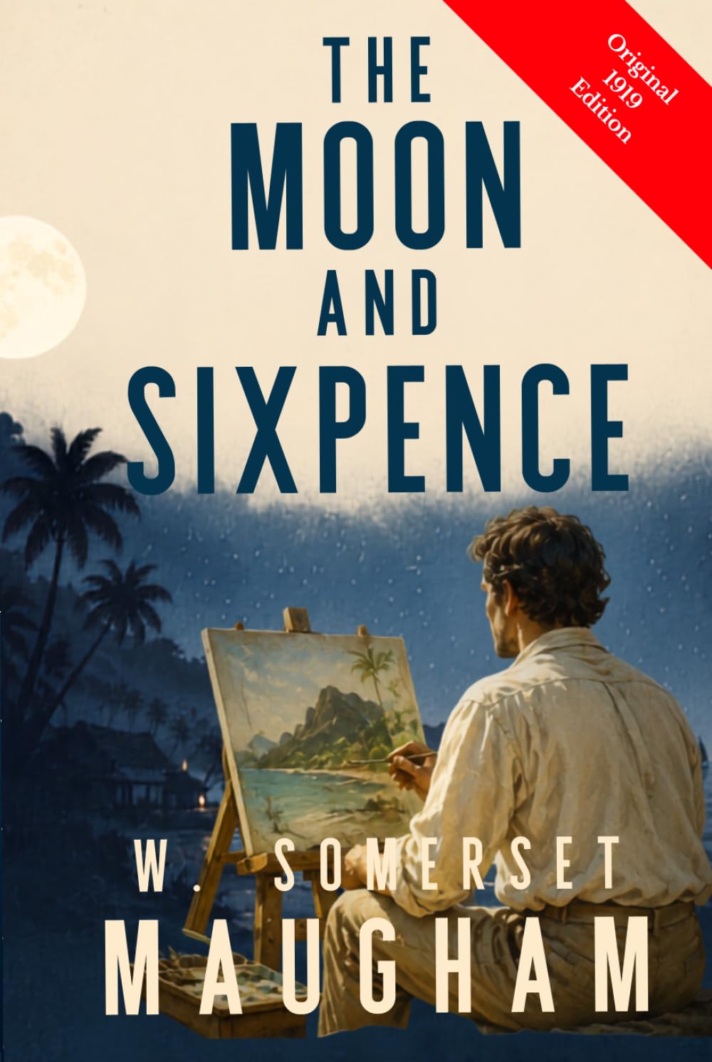 The Moon and Sixpence: Somerset Maugham’s Psychological Classic of Artistic Genius, Original 1919 Edition HARDCOVER