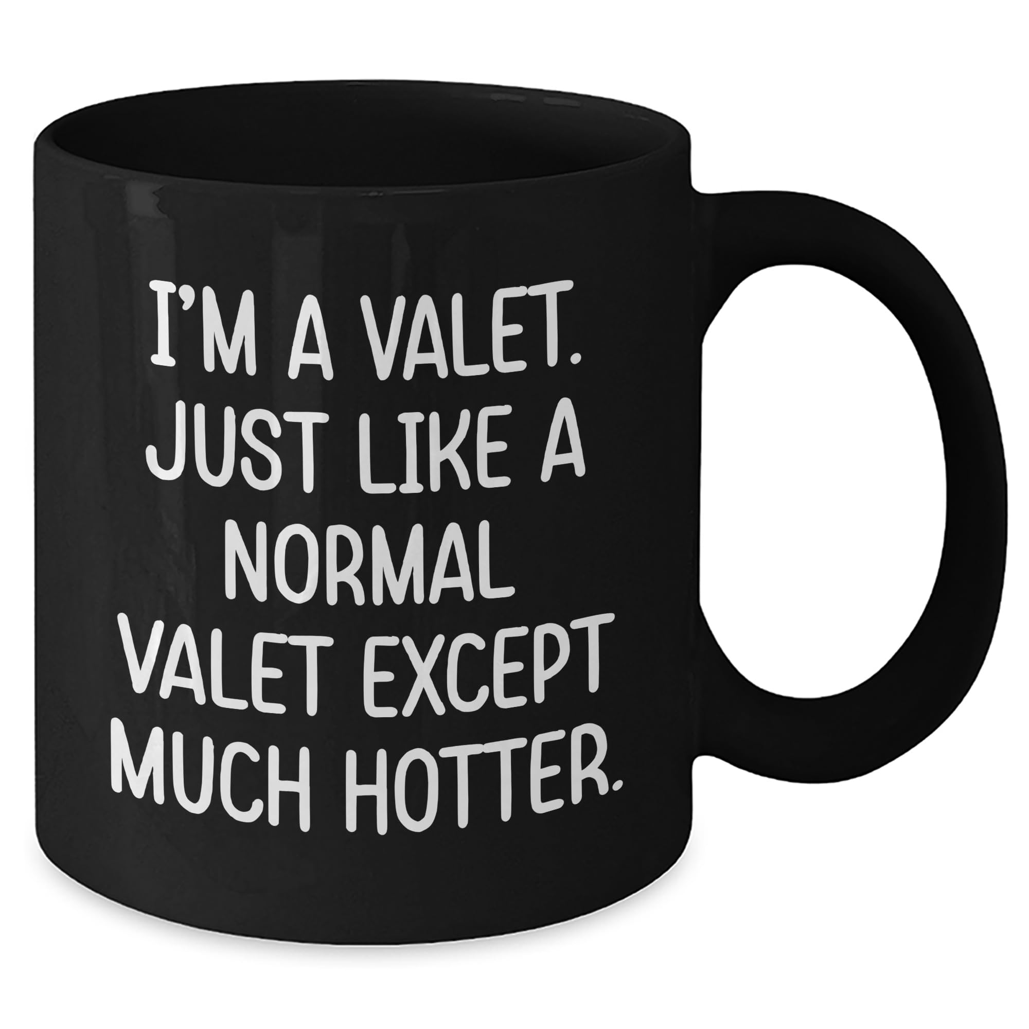 I'm A Valet, Just Like A Normal Valet Except Much Hotter., Valentine's Unique Gifts from Friends to Valets, Valet Black Coffee Mug