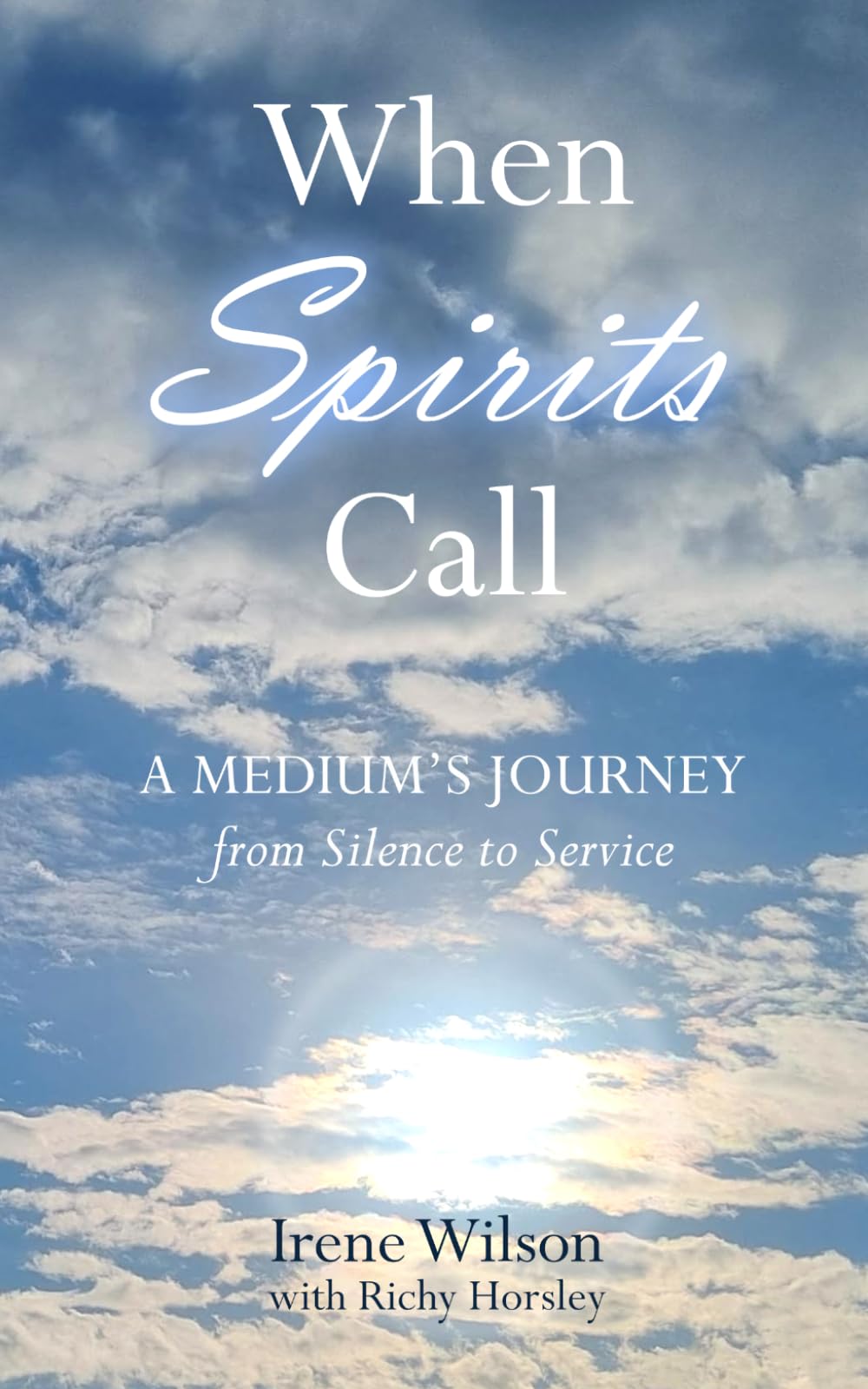 WHEN SPIRITS CALL: A Medium's Journey from Silence to Service