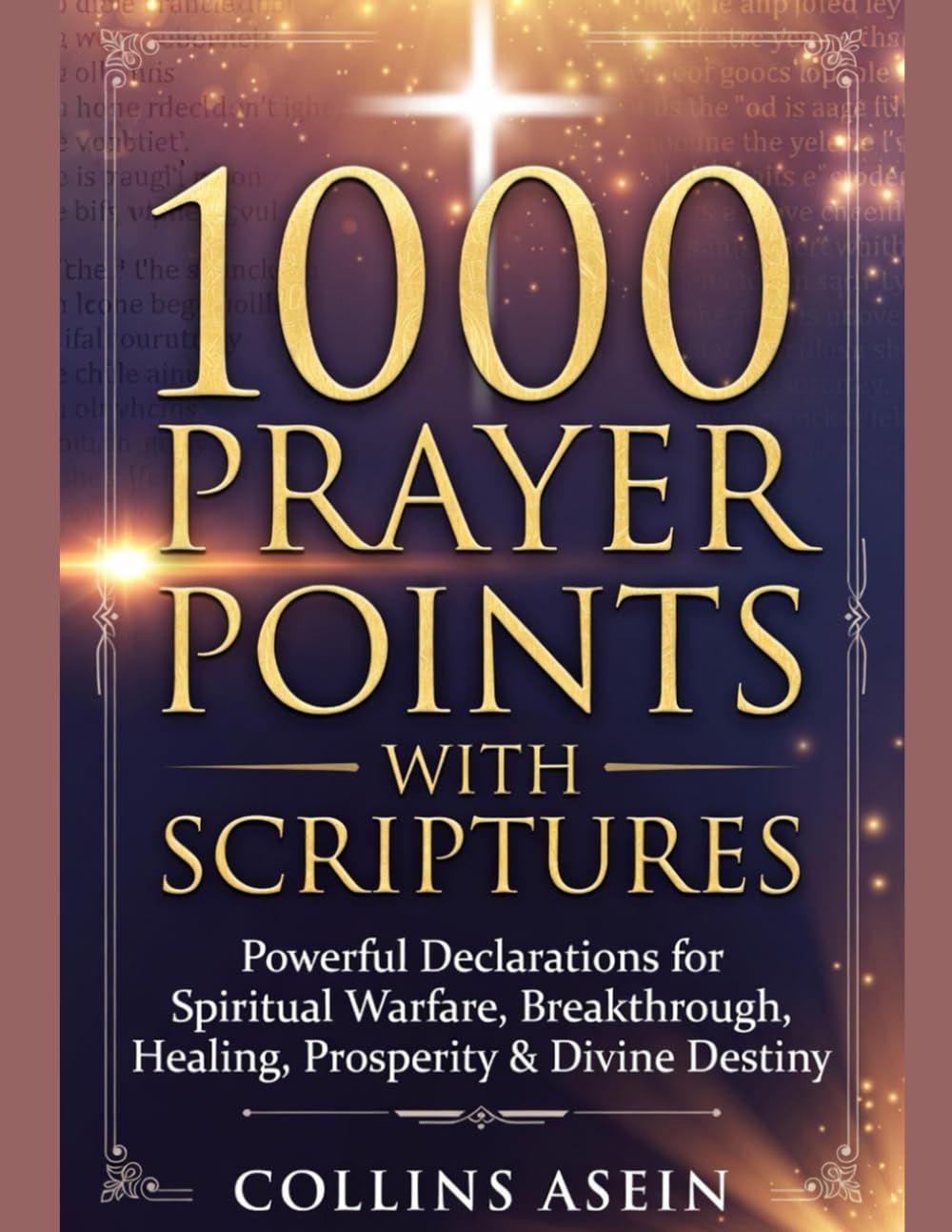 1000 PRAYER POINTS WITH SCRIPTURES: Powerful Declarations for Spiritual Warfare, Breakthrough, Healing, Prosperity & Divine Destiny