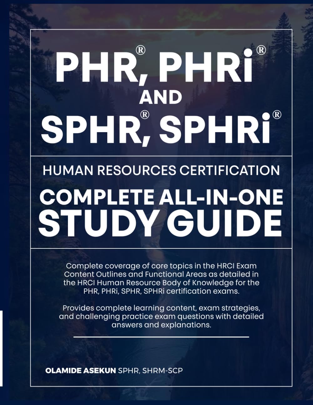 PHR, PHRi and SPHR, SPHRi Complete All-In-One Human Resources Certification Study Guide: With Challenging Practice Exams and Detailed Explanations