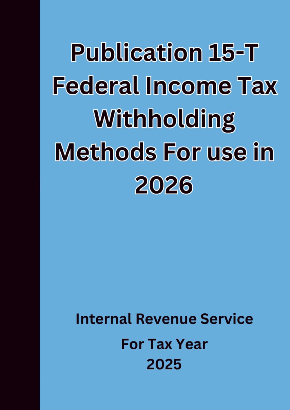 Publication 15-T Federal Income Tax Withholding Methods For use in 2026
