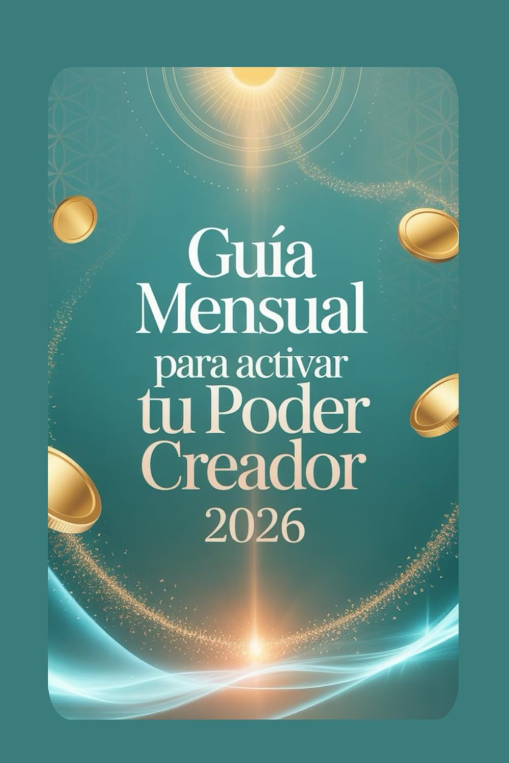 GUIA MENSUAL PARA ACTIVAR TU PODER CREADOR 2026: 1