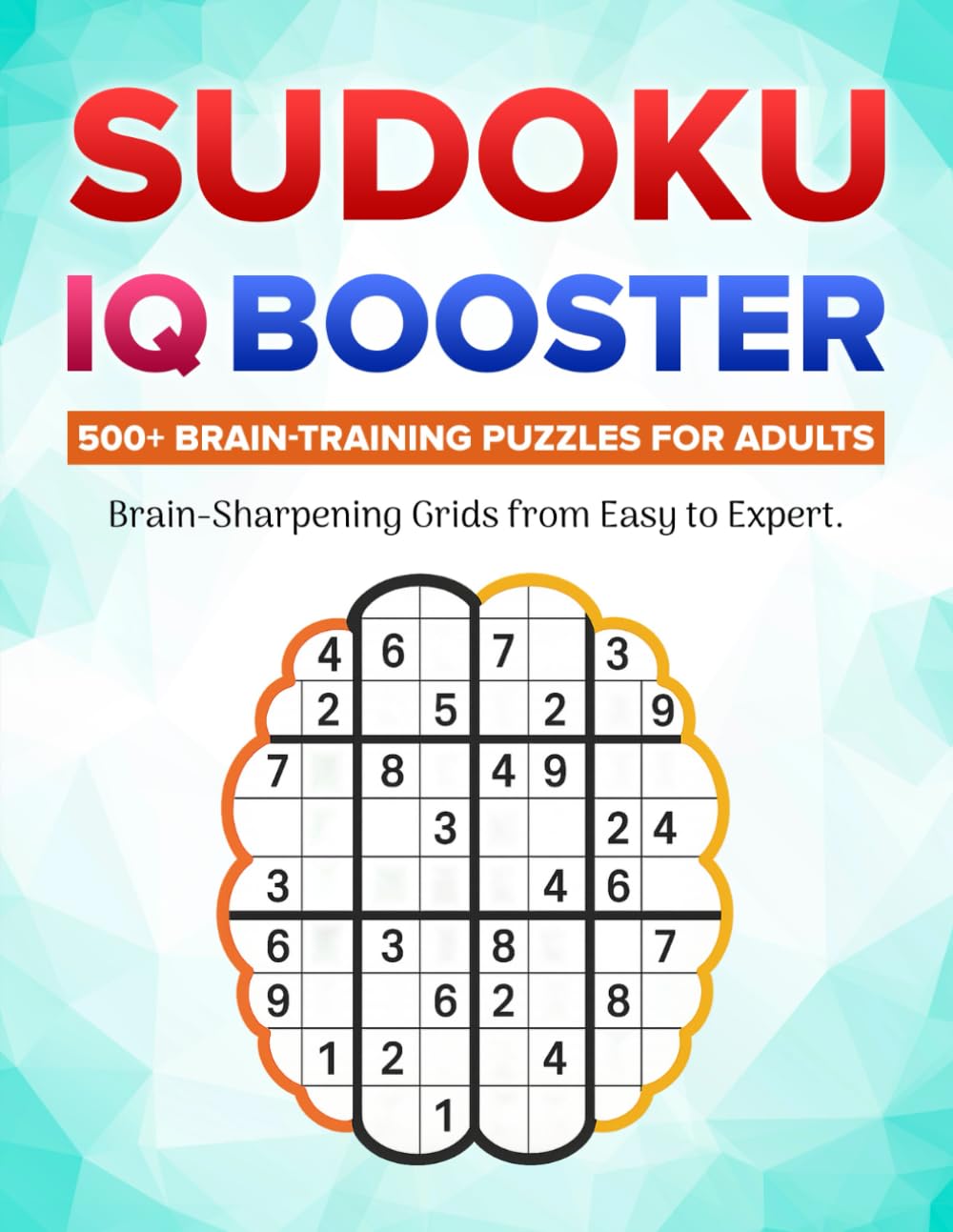 Sudoku IQ Booster: 500+ Brain-Training Puzzles for Adults: Brain-Sharpening Grids from Easy to Expert