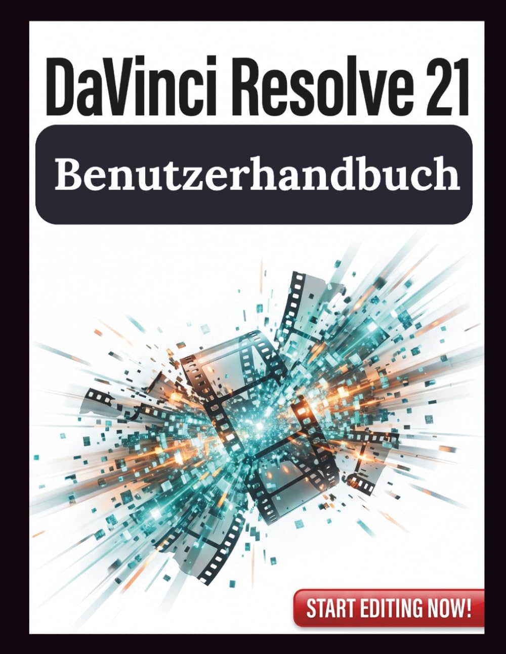DaVinci Resolve 21 Benutzerhandbuch: Ein schrittweiser Meisterkurs in professioneller Videobearbeitung, fortgeschrittener Farbkorrektur und Fusion Visual Effects für Anfänger bis Profis