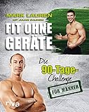 Fit ohne Geräte. Die 90-Tage-Challenge für Männer - Mark Lauren, Julian Galinski