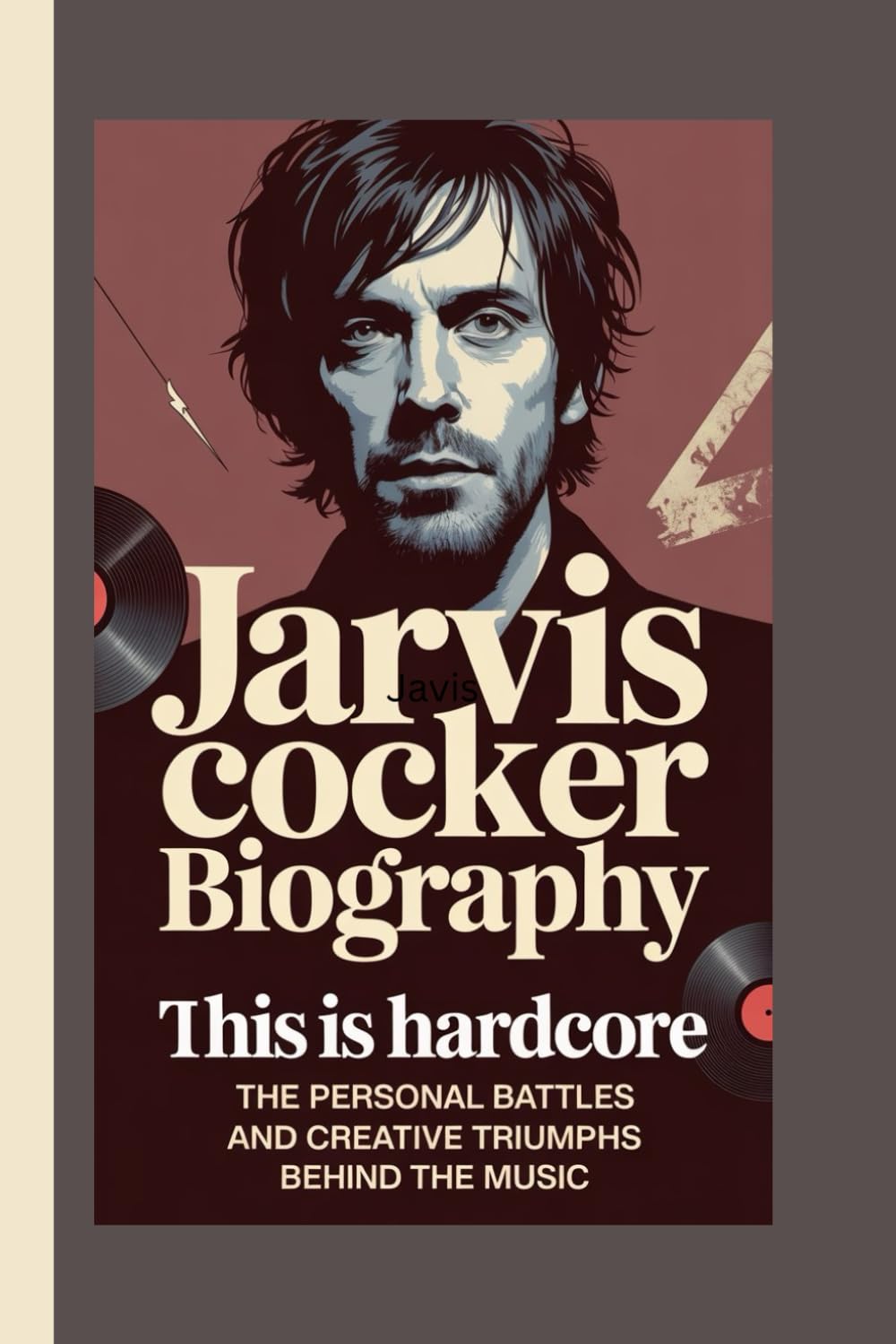 JARVIS COCKER BIOGRAPHY: This Is Hardcore: The Personal Battles and Creative Triumphs Behind the Music