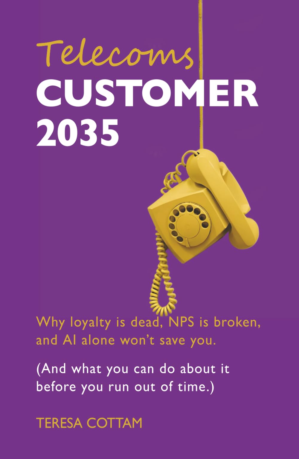 Telecoms Customer 2035: Why loyalty is dead, NPS is broken, and AI alone won’t save you. (And what you can do about it before you run out of time.)
