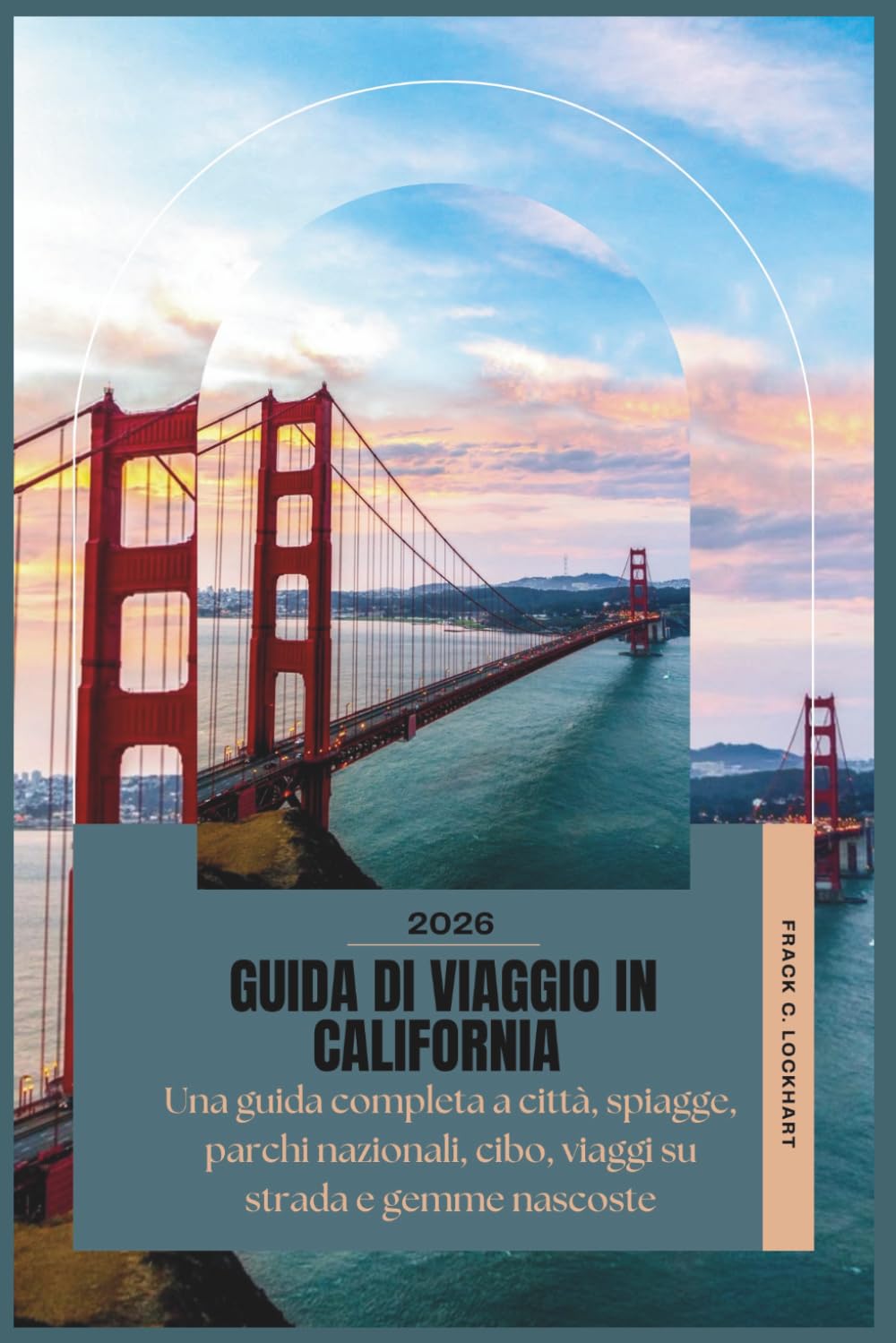 GUIDA DI VIAGGIO IN CALIFORNIA 2026: Una guida completa a città, spiagge, parchi nazionali, cibo, viaggi su strada e gemme nascoste