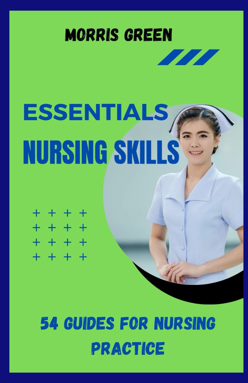 ESSENTIAL NURSING SKILLS: 54 Guides For Nursing Practice