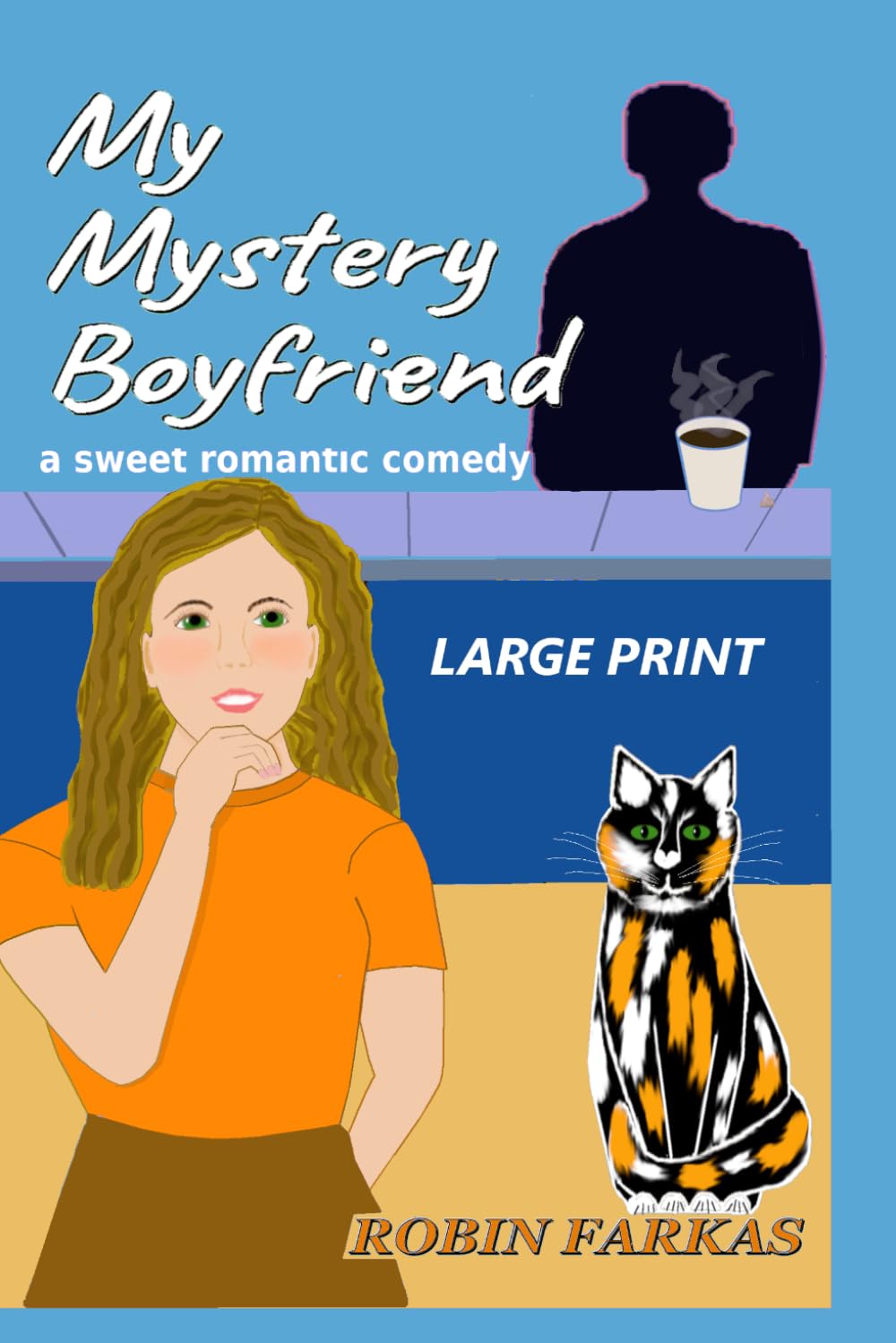My Mystery Boyfriend - LARGE PRINT edition: A Sweet and Funny Slow Burn Romance with a Mischief-Making cat, an Anonymous Pen Pal, and a Mystery Man Who is Definitely Not Looking for Love.