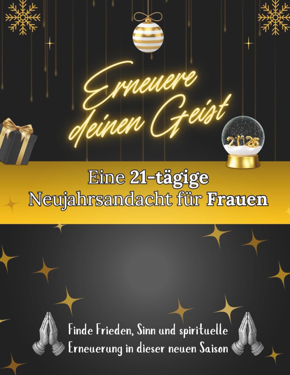 Erneuere deinen Geist: Eine 21-tägige Neujahrsandacht für Frauen: Finde Frieden, Sinn und spirituelle Erneuerung in dieser neuen Saison (Andachtsbücher für das neue Jahr [2026])