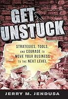 Get Unstuck: Strategies, Tools, and Courage to Move Your Business to the Next Level 0998014508 Book Cover