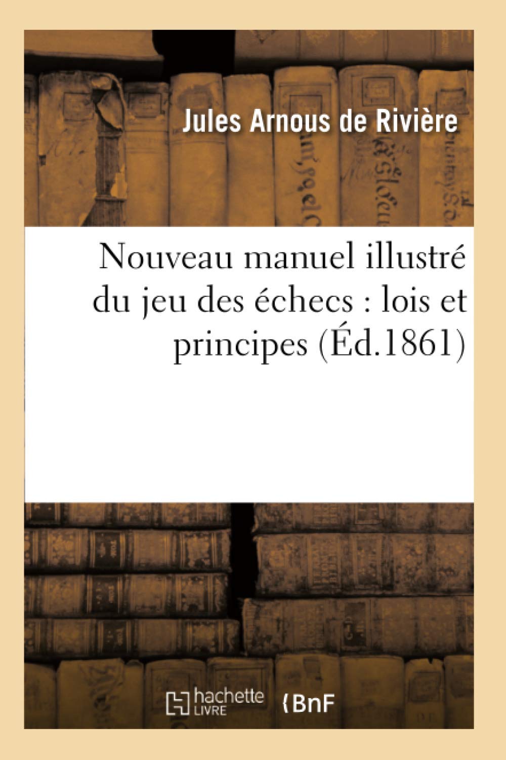 Nouveau manuel illustré du jeu des échecs : lois et principes (Éd.1861) (Arts)
