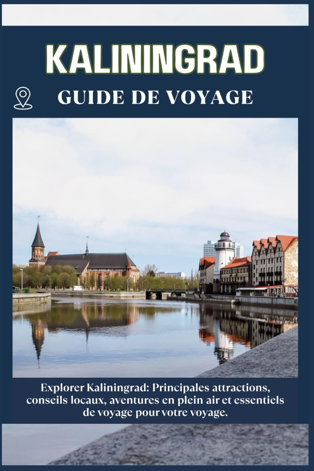 KALININGRAD GUIDE DE VOYAGE: Principales attractions, conseils locaux, aventures en plein air et essentiels de voyage pour votre séjour
