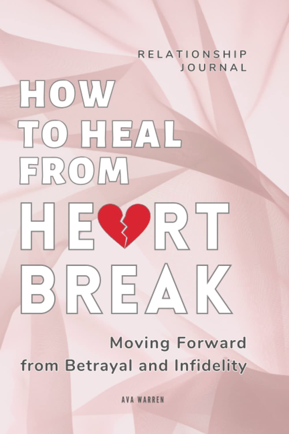 How to Heal from Heartbreak I A Relationship Journal for Moving Forward ...