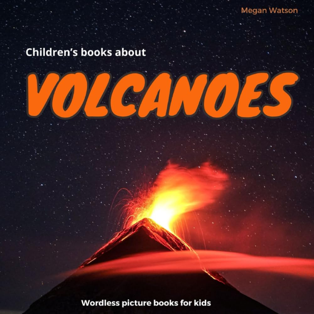 Children’s Books about Volcanoes: When Nature Erupts (Wordless Picture Books for kids)