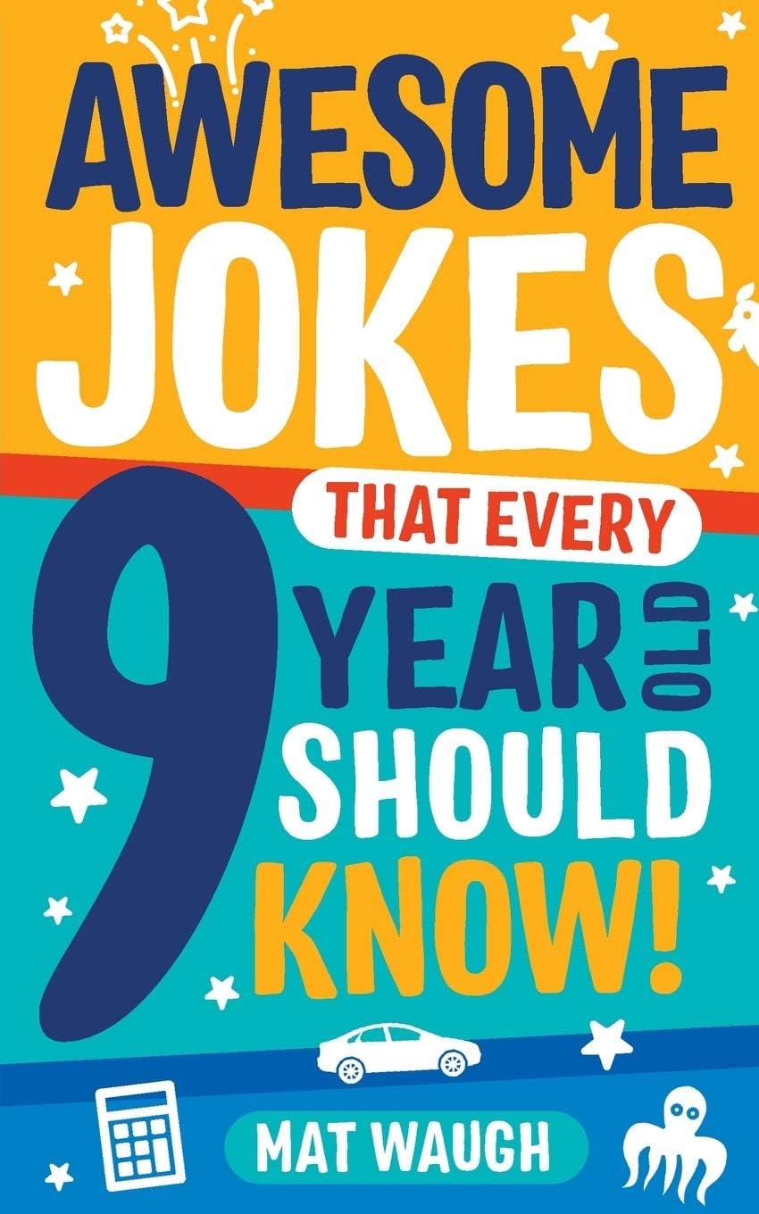 Awesome Jokes That Every 9 Year Old Should Know!: Hundreds of rib ticklers, tongue twisters and side splitters (Awesome Jokes for Kids)