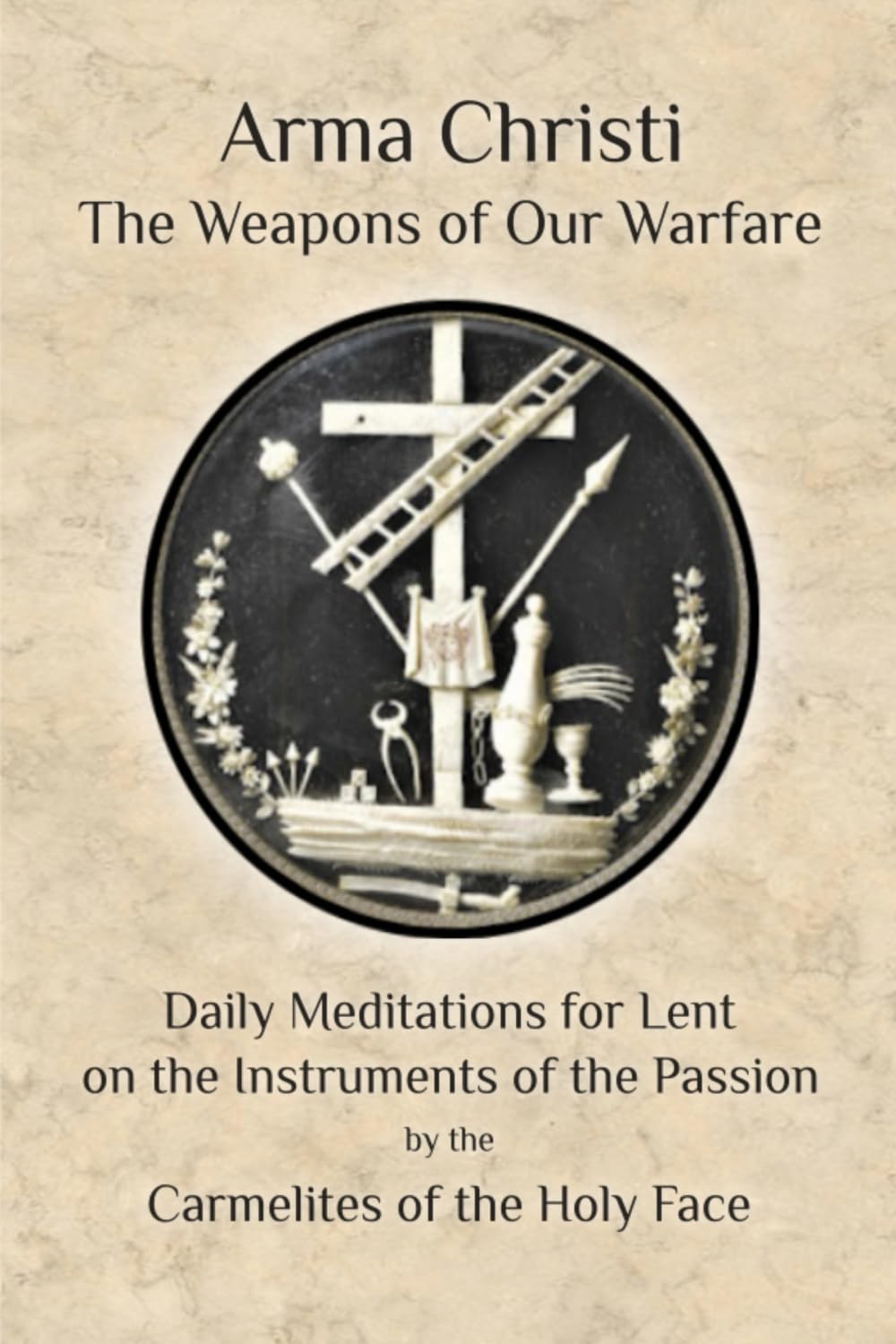 Arma Christi: The Weapons of our Warfare